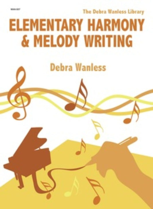 Elementary Harmony & Melody Writing by Debra Wanless